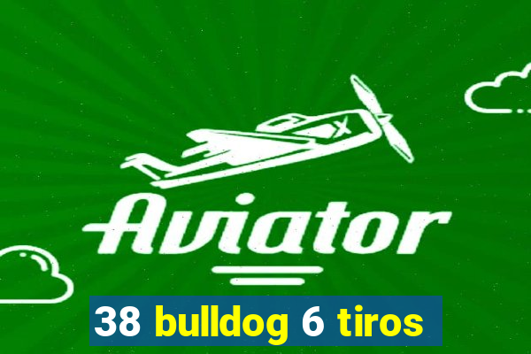 38 bulldog 6 tiros